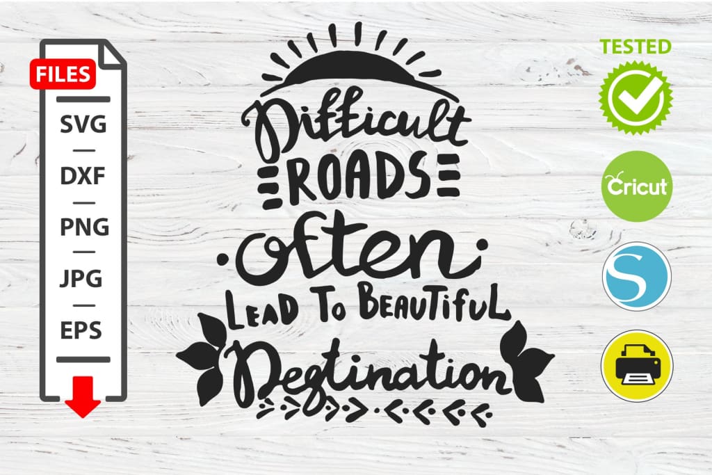 Difficult roads motivational quote SVG Cricut Silhouette design Digital