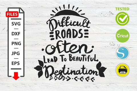 Difficult roads motivational quote SVG Cricut Silhouette design Digital